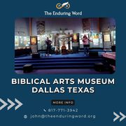 Biblical Arts Museum Dallas Texas| The Enduring Word